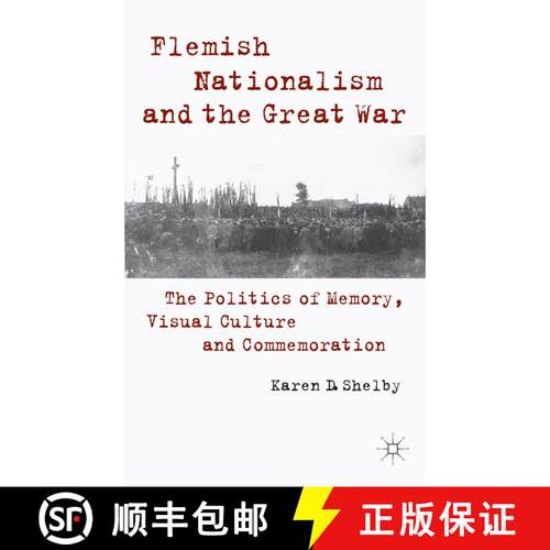 【3-4周达】精装 Flemish Nationalism and the Great War: The Politics of Memory, Visual Culture and Com... [9781137391711]