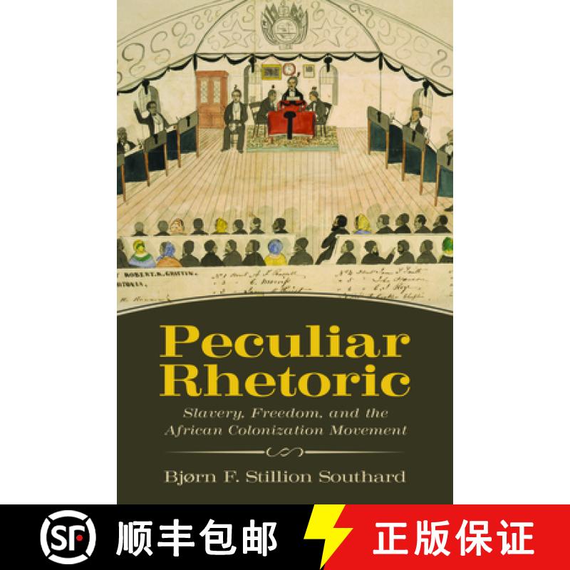 【3-4周达】Peculiar Rhetoric: Slavery, Freedom, and the African Colonization Movement [9781496823694]