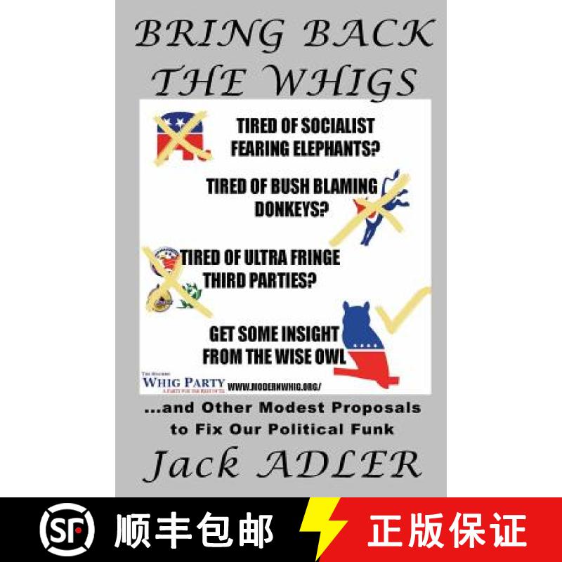 【3-4周达】Bring Back The Whigs: ...and Other Modest Proposals to Fix Political Funk [9780615931173]
