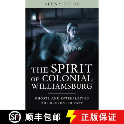 【3-4周达】精装 The Spirit of Colonial Williamsburg: Ghosts and Interpreting the Recreated Past [9781625346957]