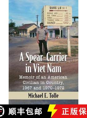 【3-4周达】A Spear-Carrier in Viet Nam : Memoir of an American Civilian in Country, 1967 and 1970-1972 [9781476675978]