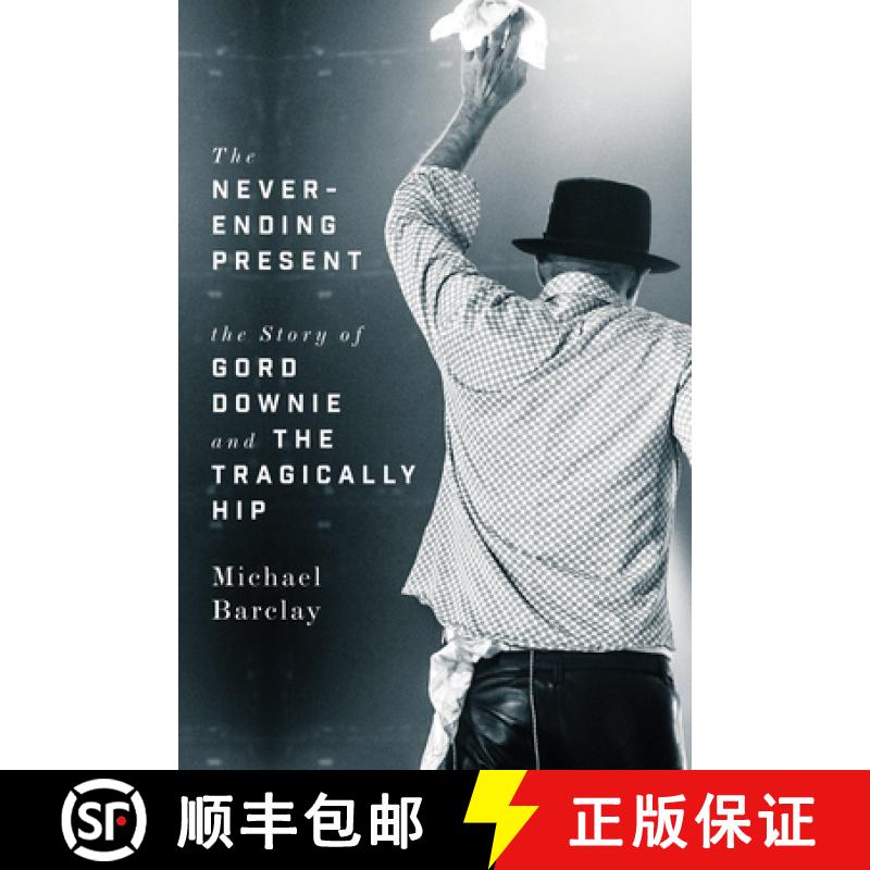 【3-4周达】The Never-Ending Present: The Story of Gord Downie and the Tragically Hip [9781770414365]