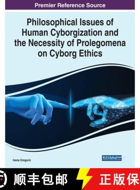 【3-4周达】IGI Philosophical Issues of Human Cyborgization and the Necessity of Prolegomena on Cyborg... [9781799892328]