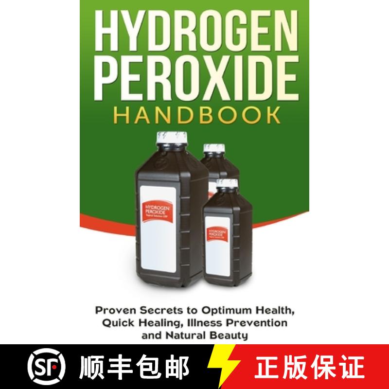 预订 Hydrogen Peroxide Handbook: Proven Secrets to Optimum Health, Quick Healing, Illness Prevention ... [9781990625077]