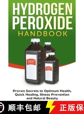 预订 Hydrogen Peroxide Handbook: Proven Secrets to Optimum Health, Quick Healing, Illness Prevention ... [9781990625077]