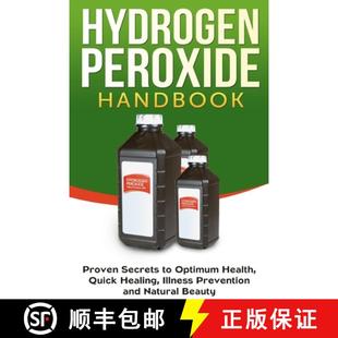 【3-4周达】Hydrogen Peroxide Handbook: Proven Secrets to Optimum Health, Quick Healing, Illness Preve... [9781990625077]