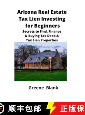 预订 Arizona Real Estate Tax Lien Investing for Beginners: Secrets to Find, Finance & Buying Tax Deed... [9781951929107]