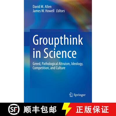 【3-4周达】Groupthink in Science : Greed, Pathological Altruism, Ideology, Competition, and Culture [9783030368210]