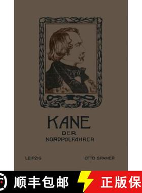 【3-4周达】Kane Der Nordpolfahrer: Arktische Fahrten Und Entdeckungen Der Zweiten Brinell-Expedition ... [9783662234648]
