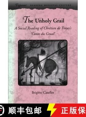 【3-4周达】精装 The Unholy Grail – A Social Reading of Chrétien De Troyes`s `Conte Du Graal` [9780804724814]