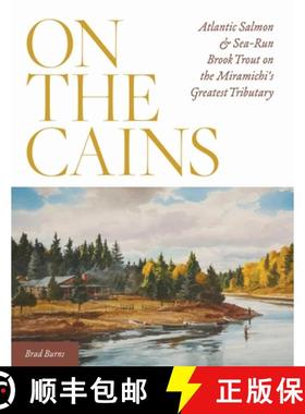 【3-4周达】On the Cains : Atlantic Salmon and Sea-Run Brook Trout on the Miramichi's Greatest Tributary [9780811738132]