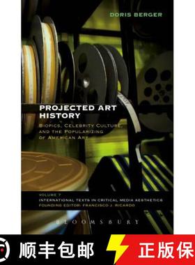 预订 Projected Art History: Biopics, Celebrity Culture, and the Popularizing of American Art [9781501315732]
