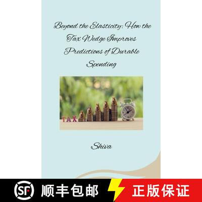 【3-4周达】Beyond the Elasticity: How the Tax Wedge Improves Predictions of Durable Spending [9783384283115]