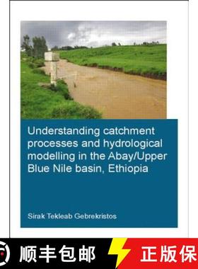 【3-4周达】Understanding Catchment Processes and Hydrological Modelling in the Abay/Upper Blue Nile B... [9781138027923]