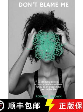 预订 Don't Blame Me: A seriously cynical, accurate, and sometimes funny book about how NOT to live life [9780692963562]