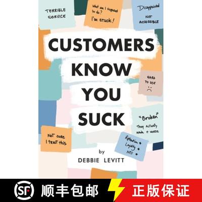 【3-4周达】Customers Know You Suck: Actionable CX Strategies to Better Understand, Attract, and Retai... [9780974696010]