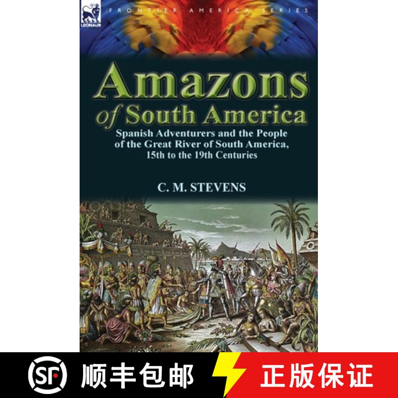 【3-4周达】Amazons of South America: Spanish Adventurers and the People of the Great River of South A... [9780857069887]