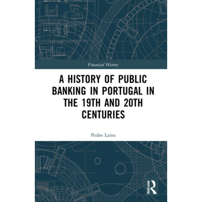 预订 A History of Public Banking in Portugal in the 19th and 20th Centuries: The Caixa Geral de Depó... [9781138388208]