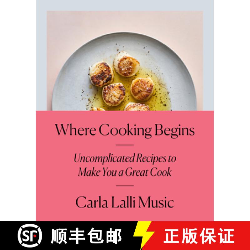 【3-4周达】Where Cooking Begins: Uncomplicated Recipes to Make You a Great Cook: A Cookbook [9780525573340]