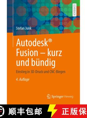 【3-4周达】Autodesk(r) Fusion - Kurz Und Bündig: Einstieg in 3d-Druck Und Cnc-Biegen (4., aktualisie... [9783658468903]