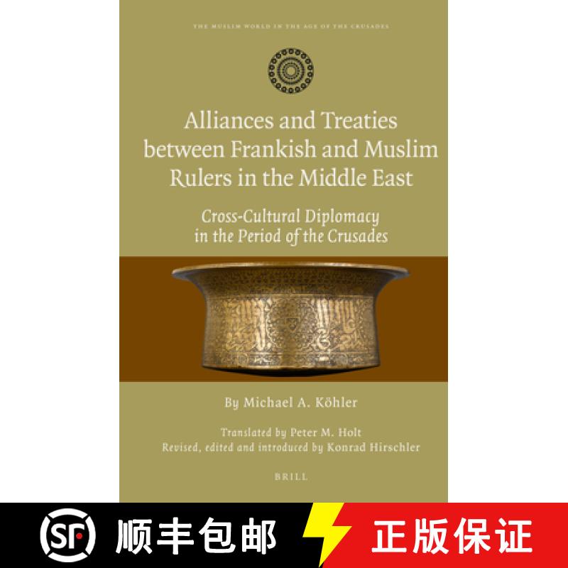 【3-4周达】Alliances and Treaties Between Frankish and Muslim Rulers in the Middle East: Cross-Cultur... [9789004248571]