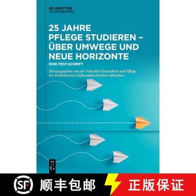 【3-4周达】25 Jahre Pflege Studieren - UEber Umwege Und Neue Horizonte: Eine Fest-Schrift [9783110622737]
