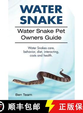 【3-4周达】Water Snake. Water Snake Pet Owners Guide. Water Snakes Care, Behavior, Diet, Interacting,... [9781912057849]
