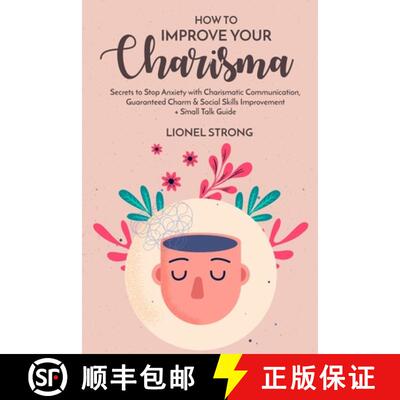 【3-4周达】How to Improve Your Charisma: Secrets to Stop Anxiety with Charismatic Communication Guara... [9781800498921]
