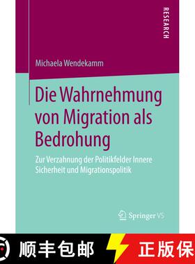 【3-4周达】Die Wahrnehmung von Migration als Bedrohung : Zur Verzahnung der Politikfelder Innere Sich... [9783658080723]
