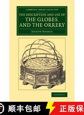 【3-4周达】Description and Use of the Globes, and the Orrery: To Which Is Prefixed, by Way of Introdu... [9781108080187]