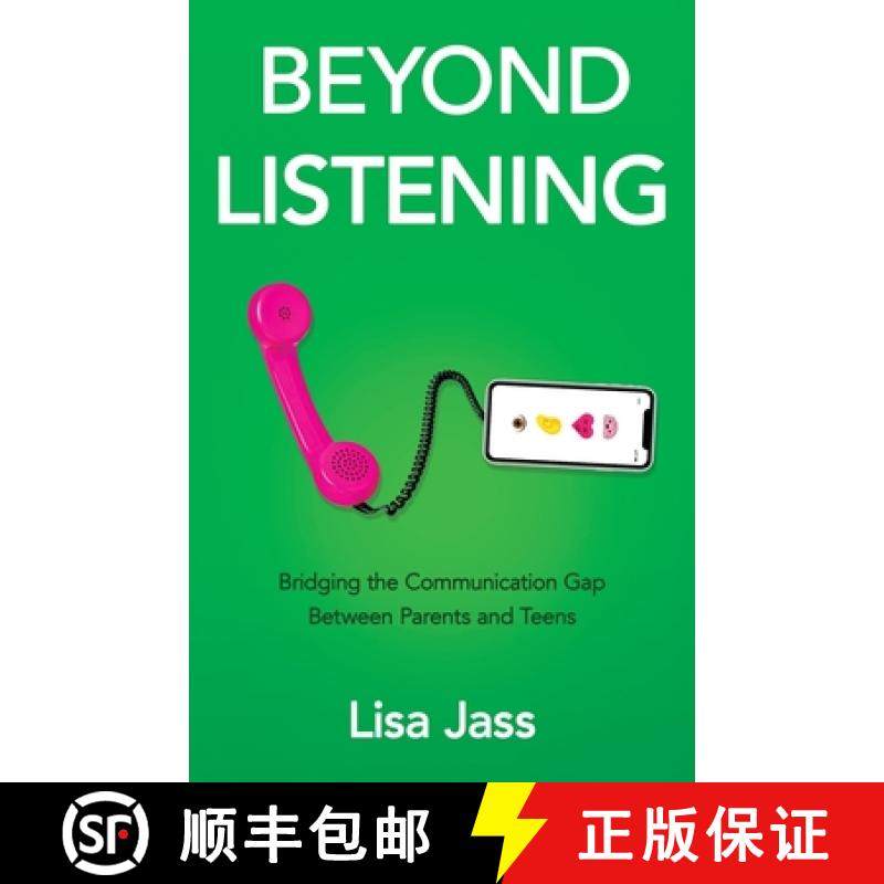 【3-4周达】Beyond Listening: Bridging the Communication Gap Between Parents and Teens [9781636767963]