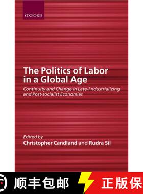 【3-4周达】The Politics of Labor in a Global Age: Continuity and Change in Late-Industrializing and P... [9780199241149]