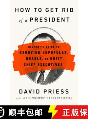 【3-4周达】How to Get Rid of a President: History's Guide to Removing Unpopular, Unable, or Unfit Chi... [9781541788220]