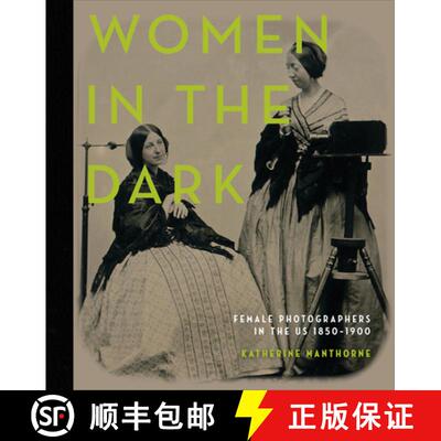 【3-4周达】精装 Women in the Dark: Female Photographers in the US, 1850-1900: Female Photographers in... [9780764360169]