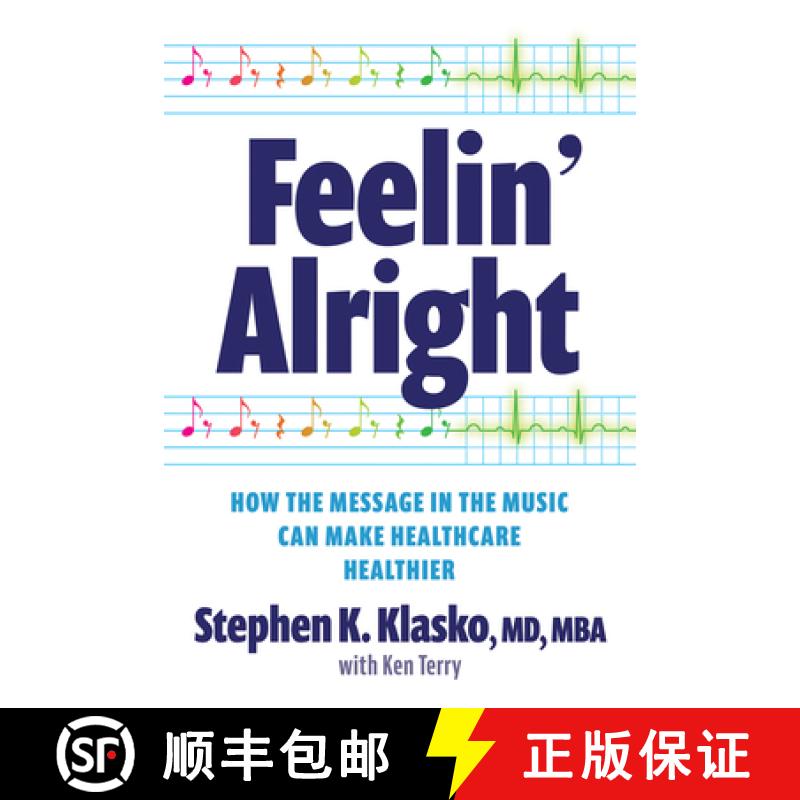 预订 Feelin' Alright: How the Message in the Music Can Make Healthcare Healthier [9781640553835]