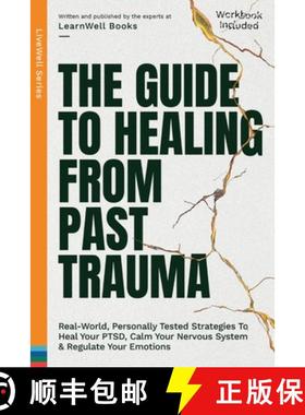 【3-4周达】The Guide To Healing From Past Trauma: Real-World, Personally Tested Strategies To Heal Yo... [9781923496095]