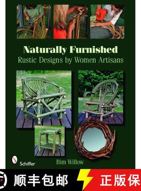 【3-4周达】Naturally Furnished: Rustic Designs by Women Artisans: Rustic Designs by Women Artisans [9780764333255]