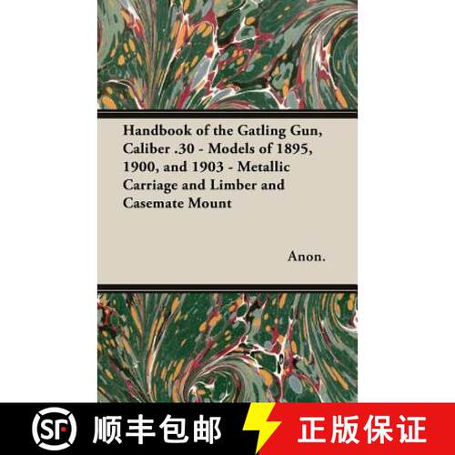 【3-4周达】Handbook of the Gatling Gun, Caliber .30 - Models of 1895, 1900, and 1903 - Metallic Carri... [9781473311961]