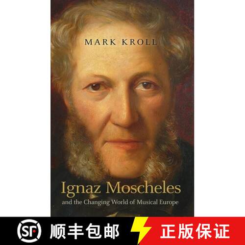 【3-4周达】精装 Ignaz Moscheles and the Changing World of Musical Europe [9781843839354]