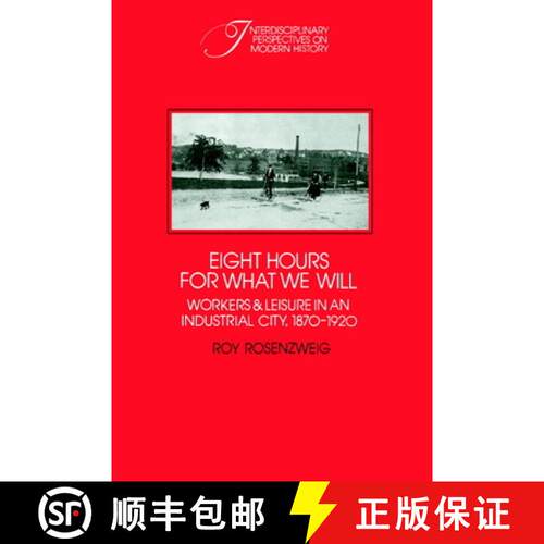 【3-4周达】Eight Hours for What We Will: Workers and Leisure in an Industrial City, 1870–1920 - Eigh... [9780521313971]
