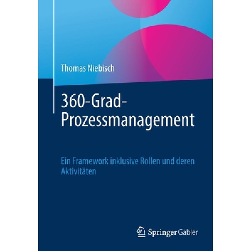 【4周达】360-Grad-Prozessmanagement: Ein Framework inklusive Rollen und deren Aktivitäten[9783662646748]-封面