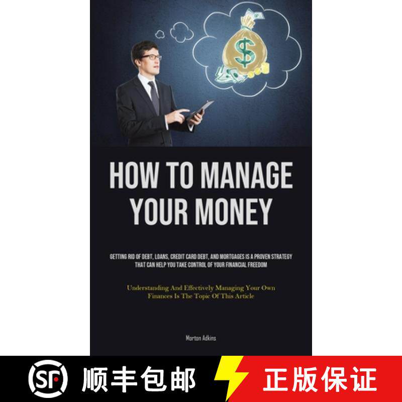 预订 How To Manage Your Money: Getting Rid Of Debt, Loans, Credit Card Debt, And Mortgages Is A Prove... [9781835735169]