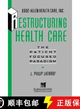 【3-4周达】Restructuring Health Care: The Patient Focused Paradigm (Booz-Allen Health Care/The Leader... [9781555425944]