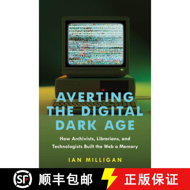 【3-4周达】Averting the Digital Dark Age: How Archivists, Librarians, and Technologists Built the Web... [9781421450131]
