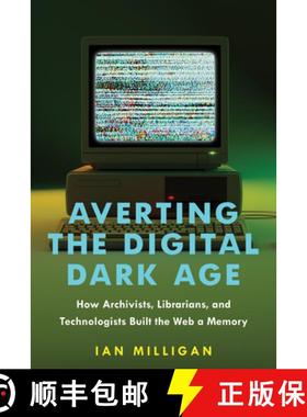 【3-4周达】Averting the Digital Dark Age: How Archivists, Librarians, and Technologists Built the Web... [9781421450131]