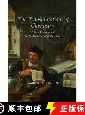【3-4周达】The Transmutations of Chymistry: Wilhelm Homberg and the Académie Royale Des Sciences [9780226700786]