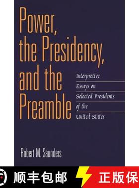 预订 Power, the Presidency, and the Preamble: Interpretive Essays on Selected Presidents of the Unite... [9780275973353]