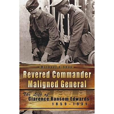 【4周达】Revered Commander, Maligned General: The Life of Clarence Ransom Edwards, 1859-1931 Volume 1 [9780826219220]