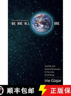【3-4周达】The End Of All Worries: WE ARE ALL ONE: Scientific and Spiritual Testimonies to the Unity ... [9780984248025]