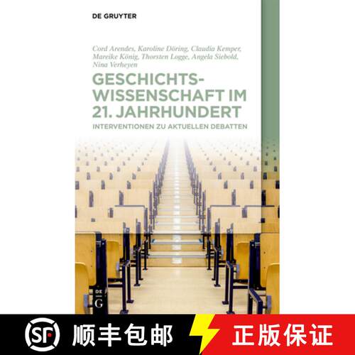 【3-4周达】Geschichtswissenschaft im 21. Jahrhundert – Interventionen zu aktuellen Debatten [9783110688856]
